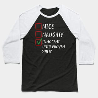 Nice Naughty Innocent Until Proven Guilty  Christmas List Classic- Family Matching Baseball T-Shirt